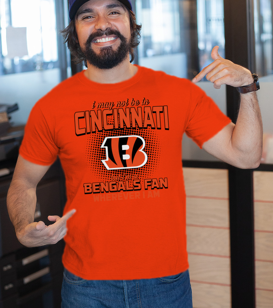 Cincinnati Bengals Fan Wherever I Am T-Shirt