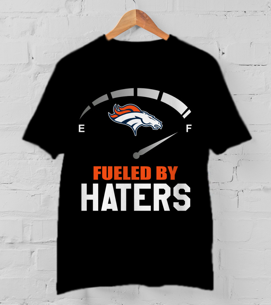 Denver Broncos Fueled By Haters Gauge T-Shirt