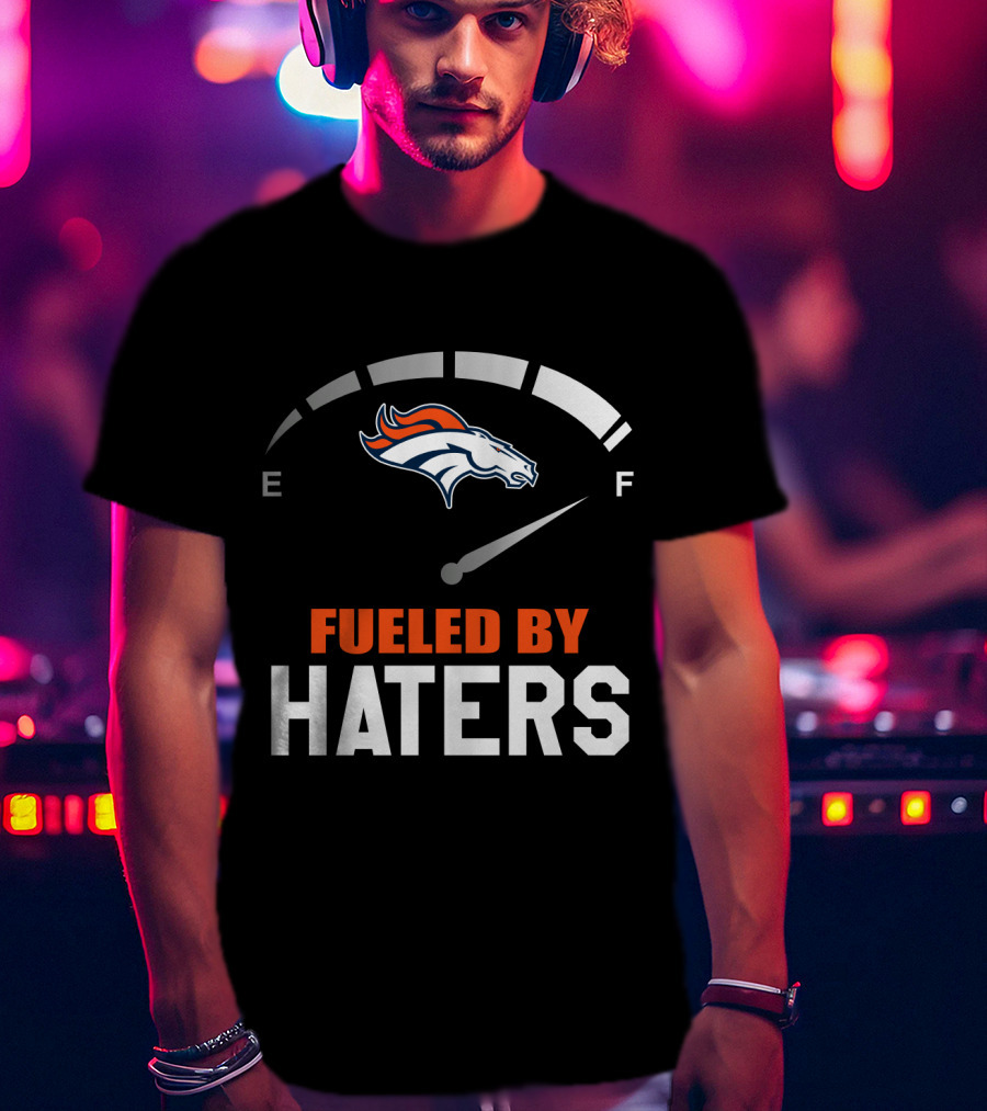 Denver Broncos Fueled By Haters Gauge T-Shirt
