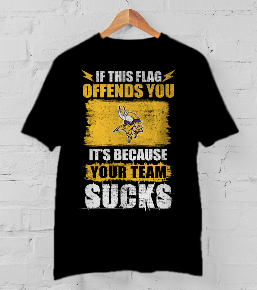Minesota Viking If This Flag Offends You It's Because Your Team Sucks T-Shirt