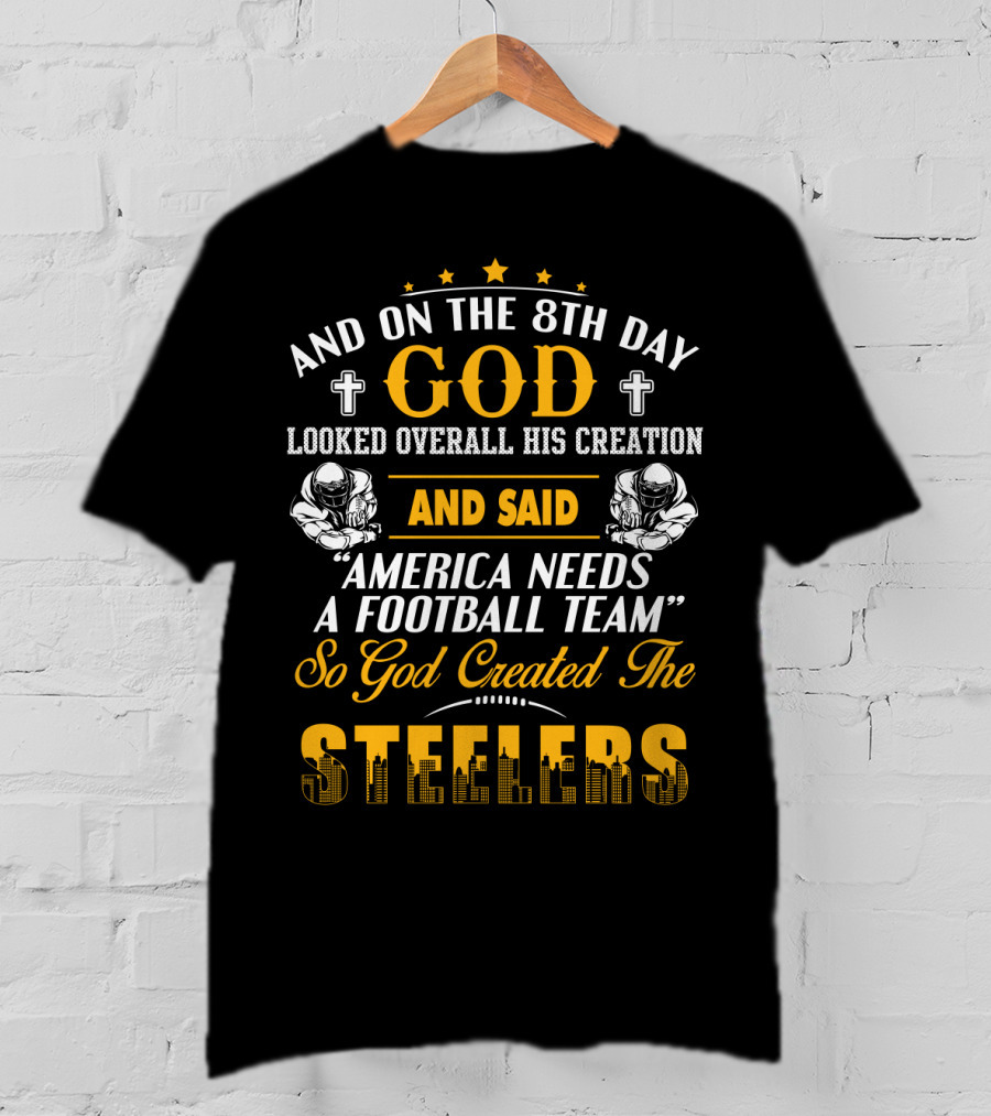 And On The 8Th Day God Created The Steelers Football Team T-Shirt