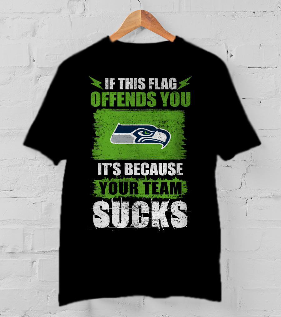Seattle Seahawks If This Flag Offends You It's Because Your Team Sucks T-Shirt