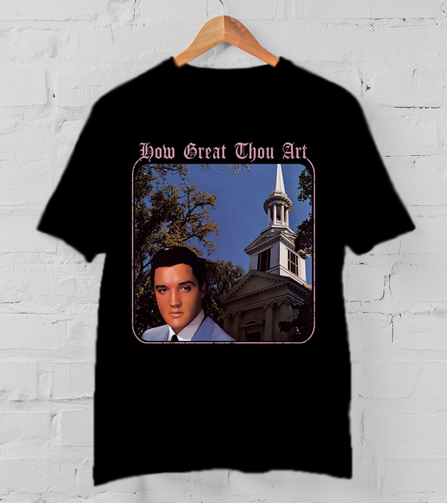 How Great Thou Art EVPL 07 Church T-Shirt