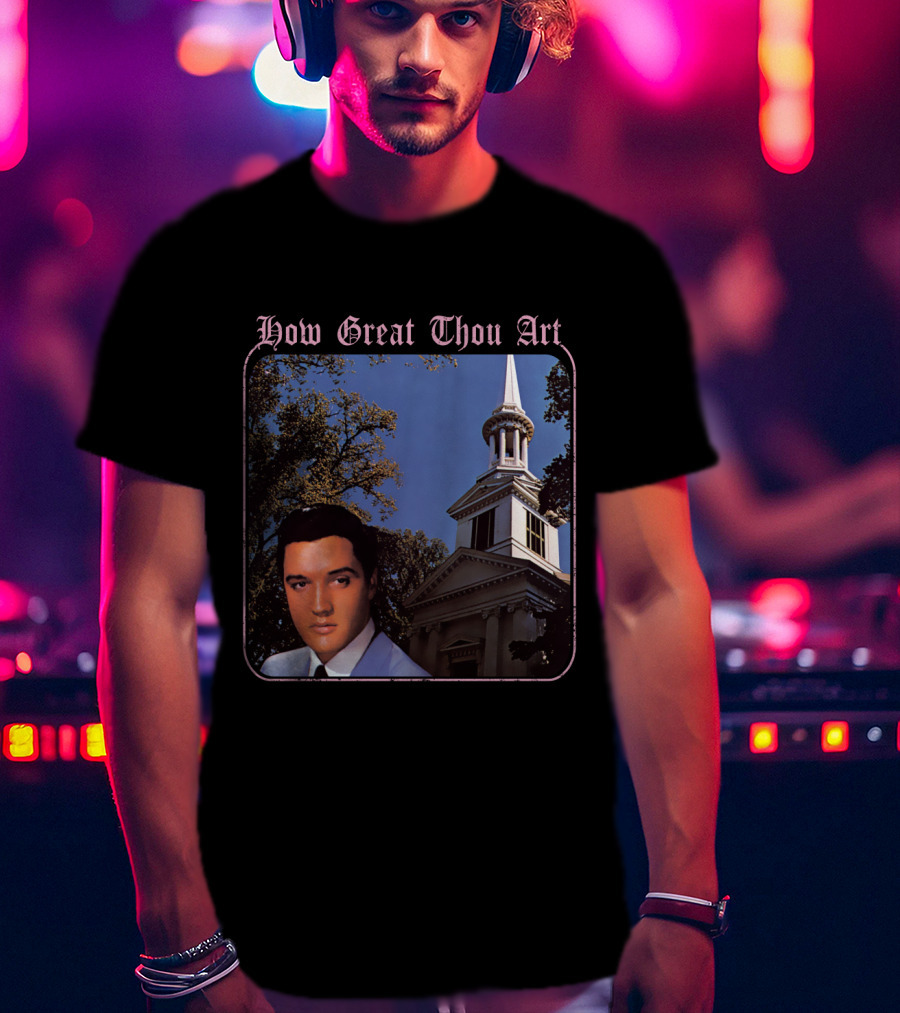 How Great Thou Art EVPL 07 Church T-Shirt