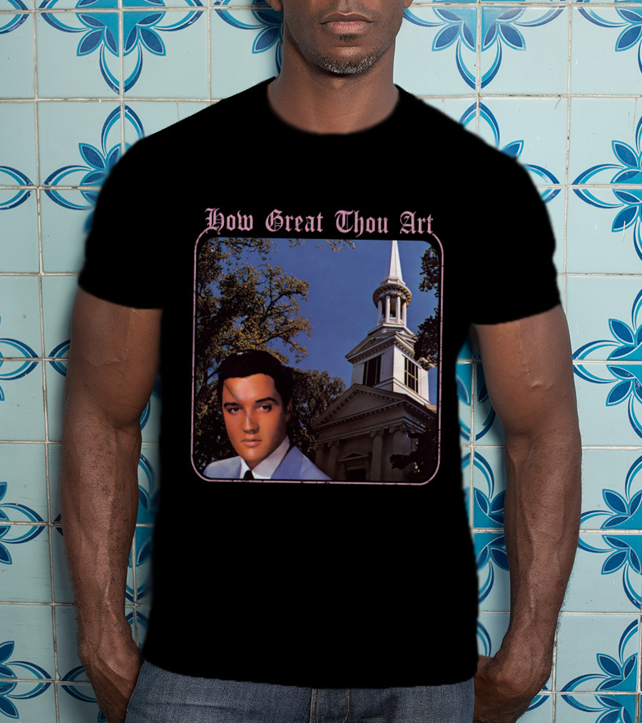 How Great Thou Art EVPL 07 Church T-Shirt