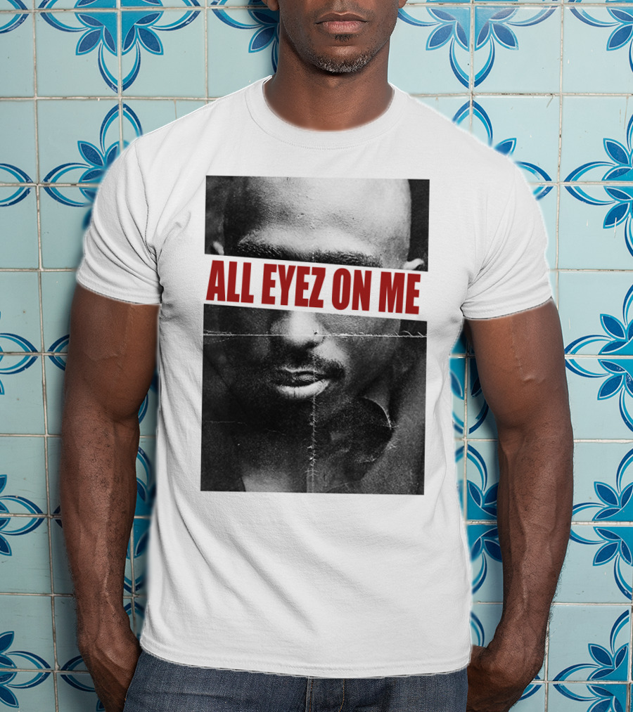 All Eyez On Me Tpsk T-Shirt