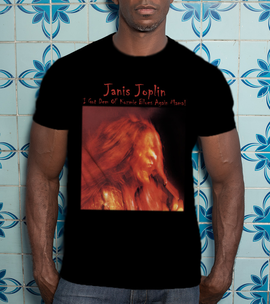 Janis Joplin I Got Dem Ol' Kozmic Blues Again Mama T-Shirt