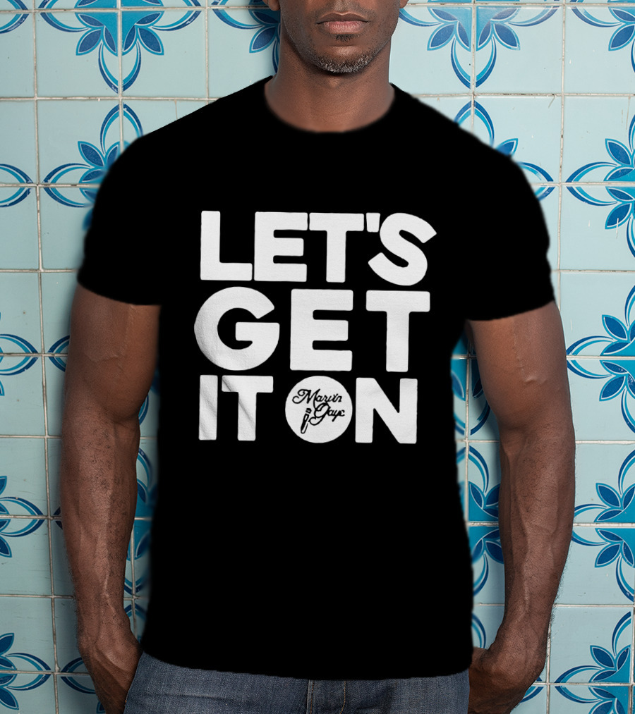 LET'S GET IT ON Marvin Gaye T-Shirt