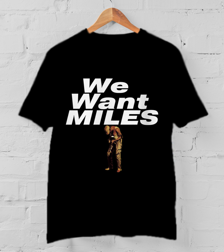 We Want Miles MDV 05 Jazz Legend T-Shirt
