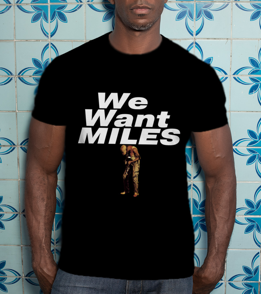 We Want Miles MDV 05 Jazz Legend T-Shirt