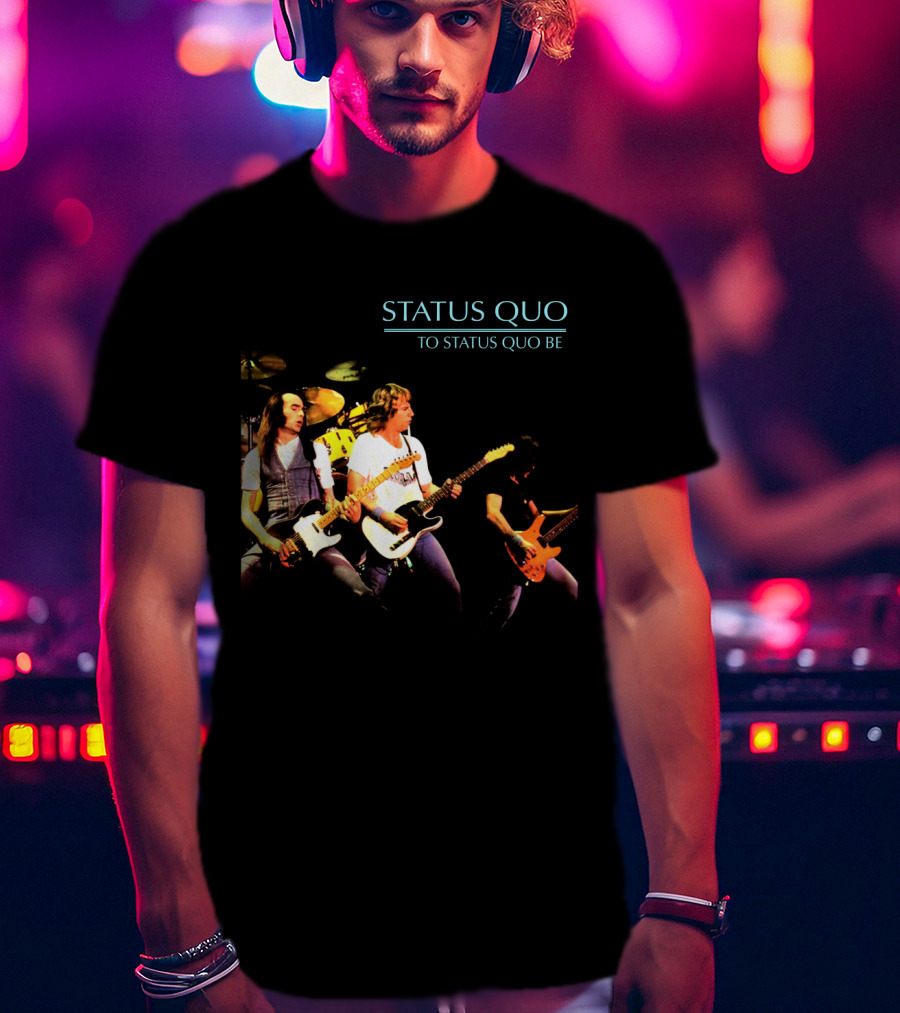 Status Quo To Status Quo Be T-Shirt