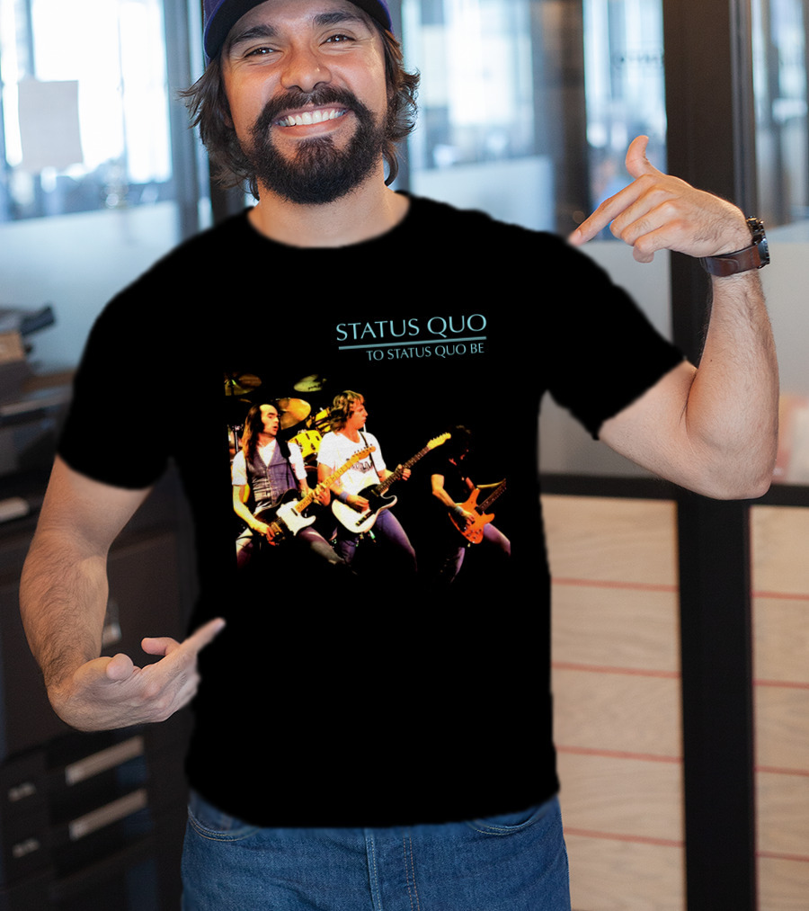 Status Quo To Status Quo Be T-Shirt