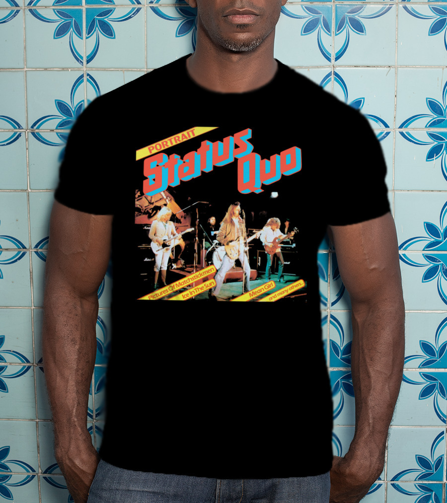 Portrait Status Quo Pictures Of Matchstick Men Ice In The Sun Mean Girl And Many Others T-Shirt