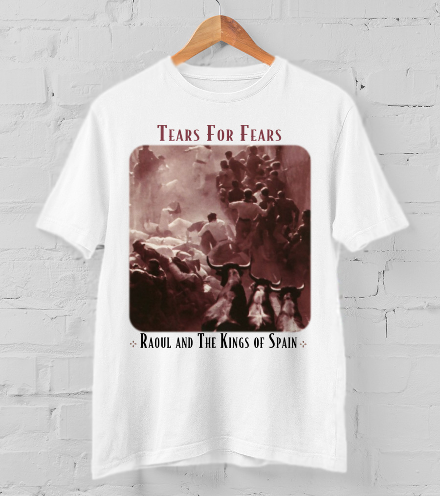 Tears For Fears Raoul And The Kings Of Spain T-Shirt