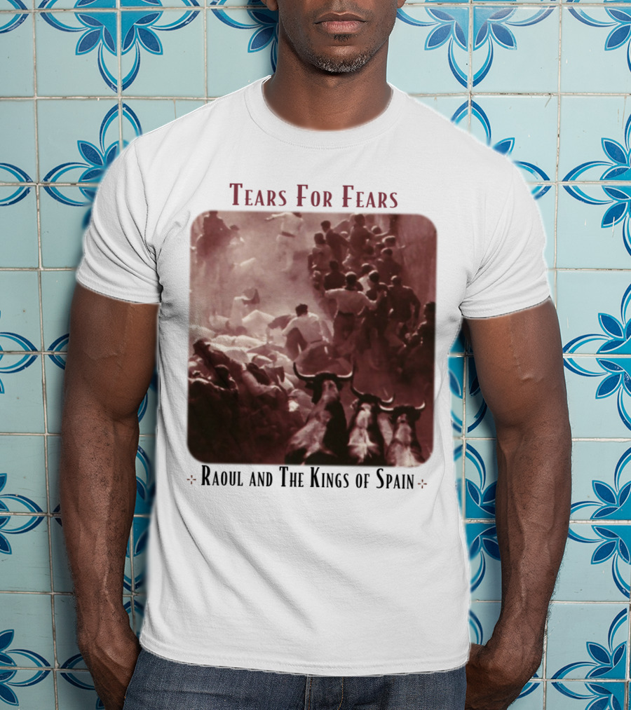 Tears For Fears Raoul And The Kings Of Spain T-Shirt