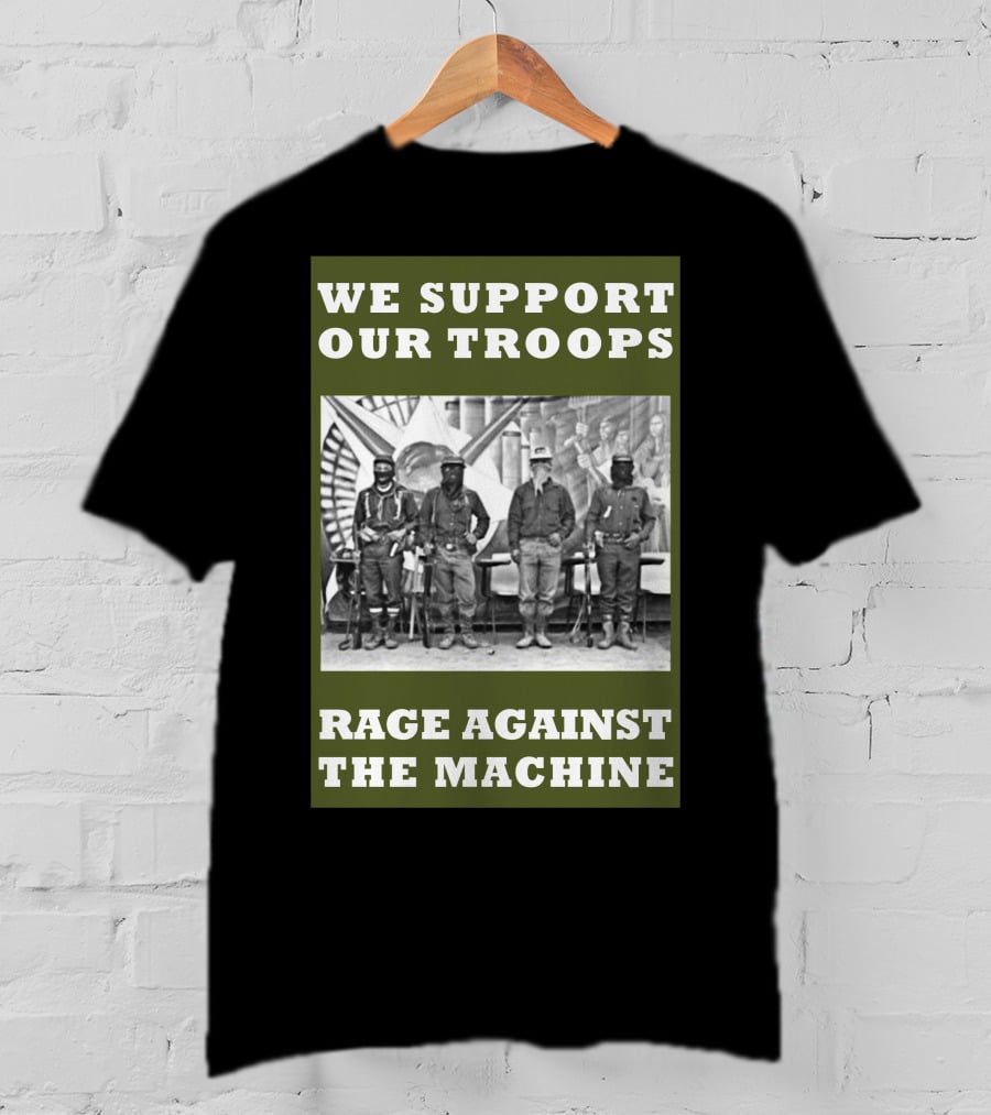 We Support Our Troops Rage Against The Machine T-Shirt