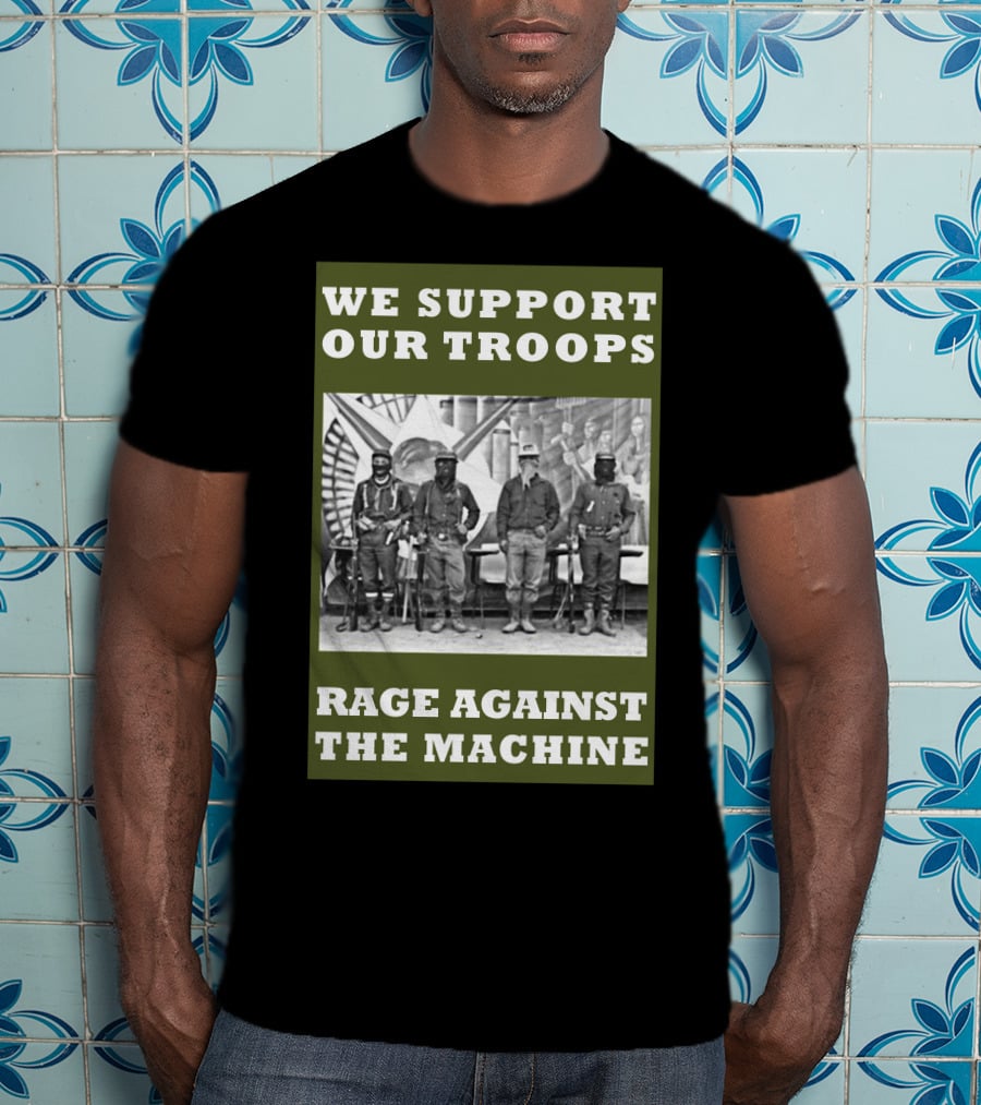 We Support Our Troops Rage Against The Machine T-Shirt
