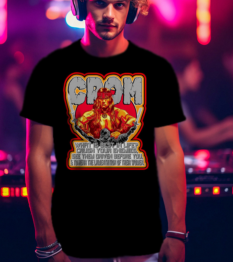 Crom Conan 29 What Is Best In Life Crush Your Enemies Quote T-Shirt