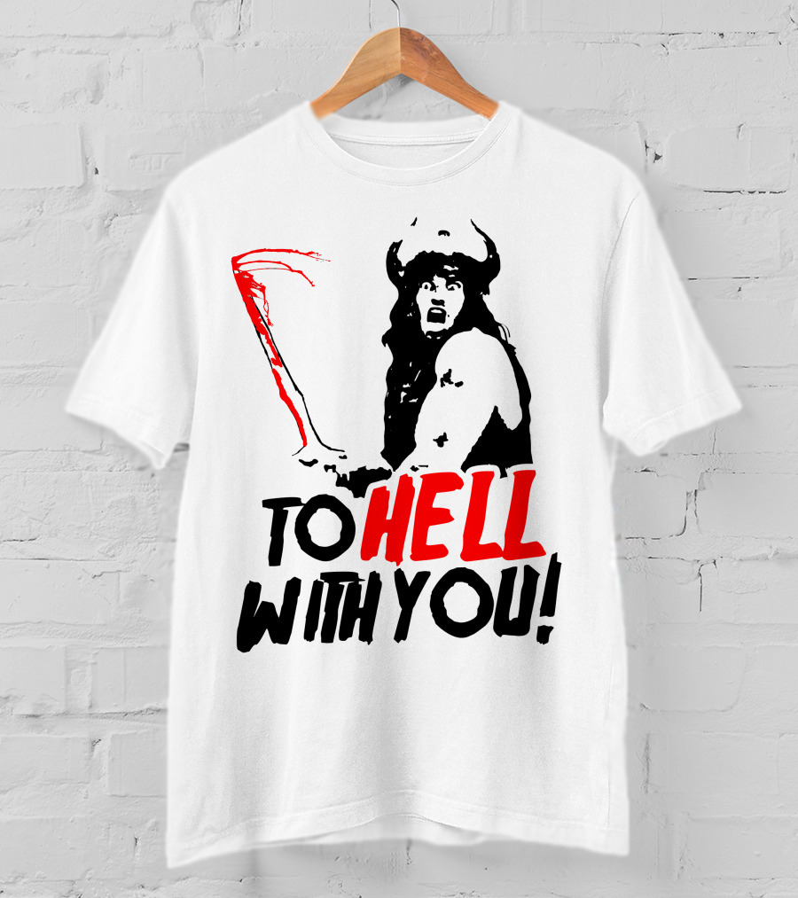 Conan Barbarian To Hell With You Viking Warrior T-Shirt