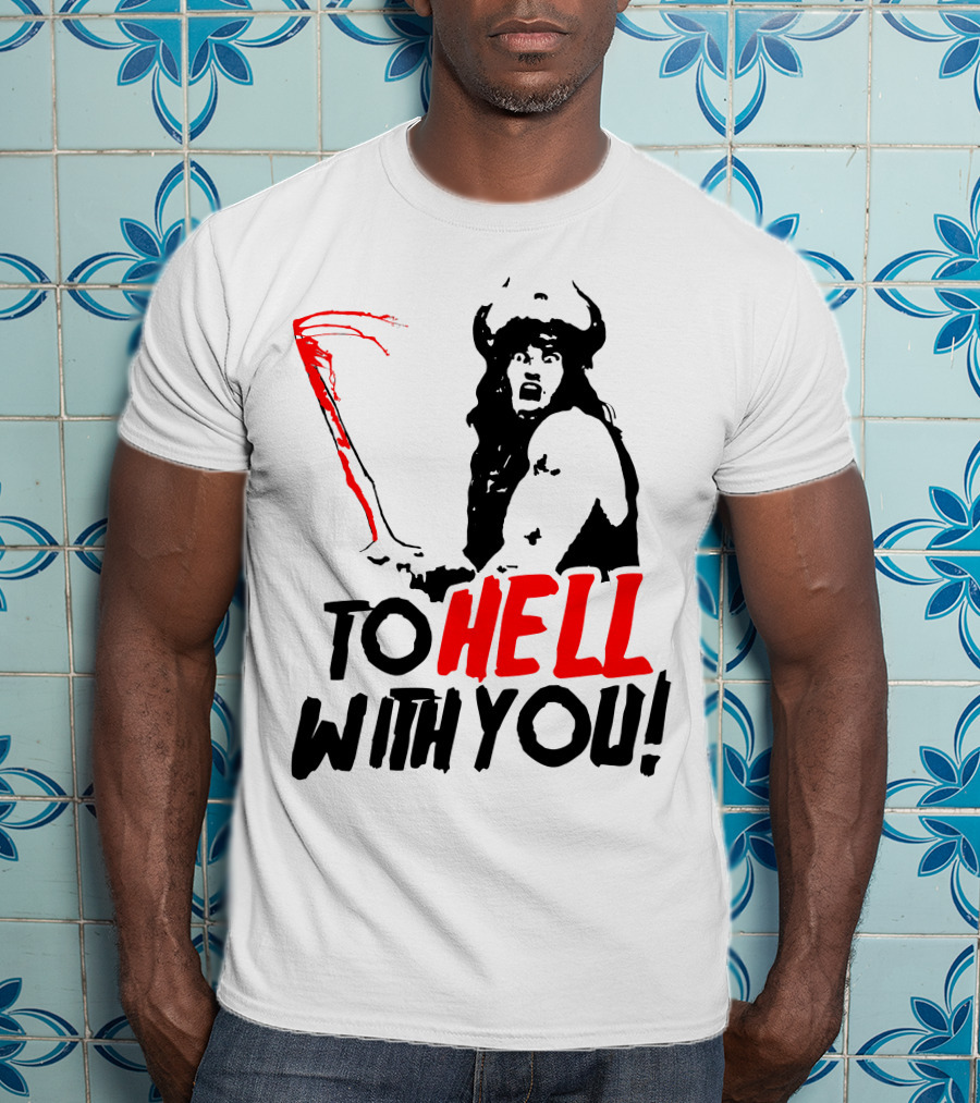 Conan Barbarian To Hell With You Viking Warrior T-Shirt