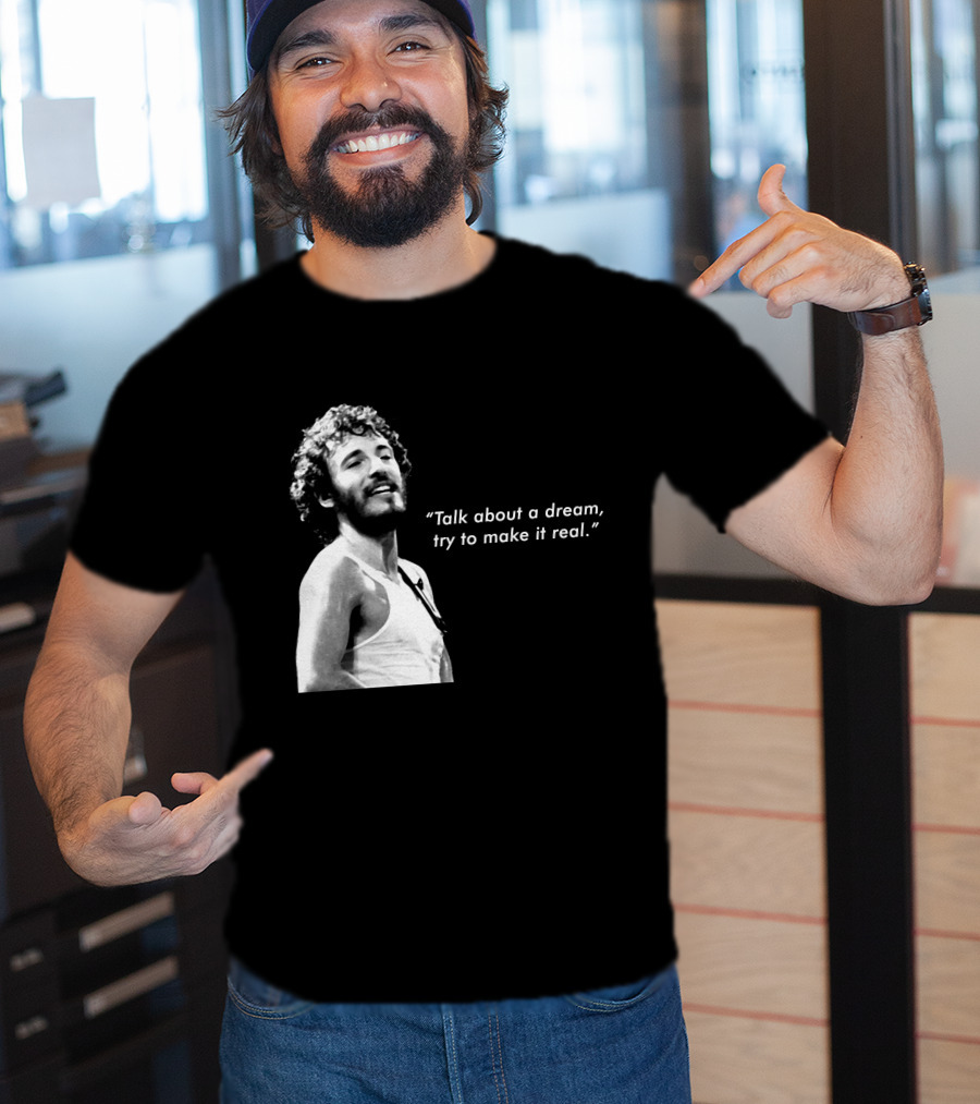 Talk About A Dream Try To Make It Real Brs T-Shirt
