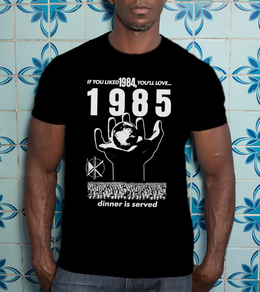 If You Liked 1984 You'll Love 1985 Dinner Is Served Dknd T-Shirt