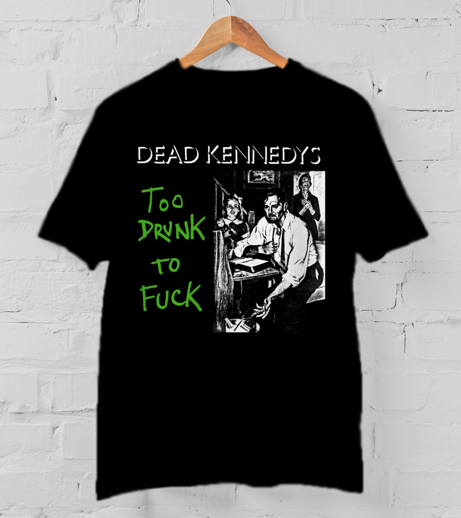 Dead Kennedys Too Drunk To Fuck T-Shirt