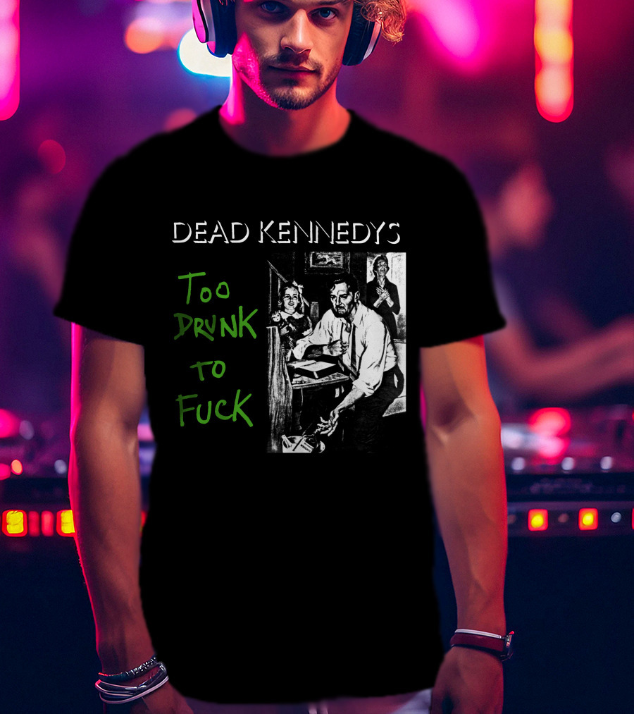 Dead Kennedys Too Drunk To Fuck T-Shirt