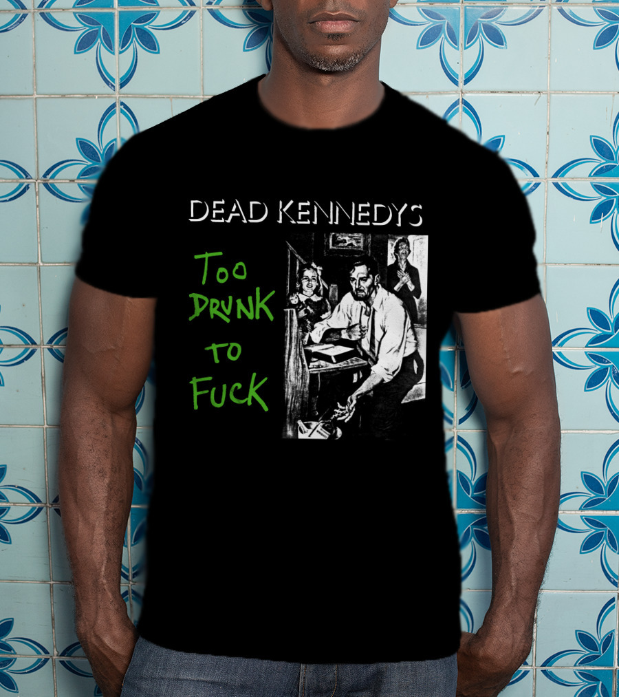 Dead Kennedys Too Drunk To Fuck T-Shirt