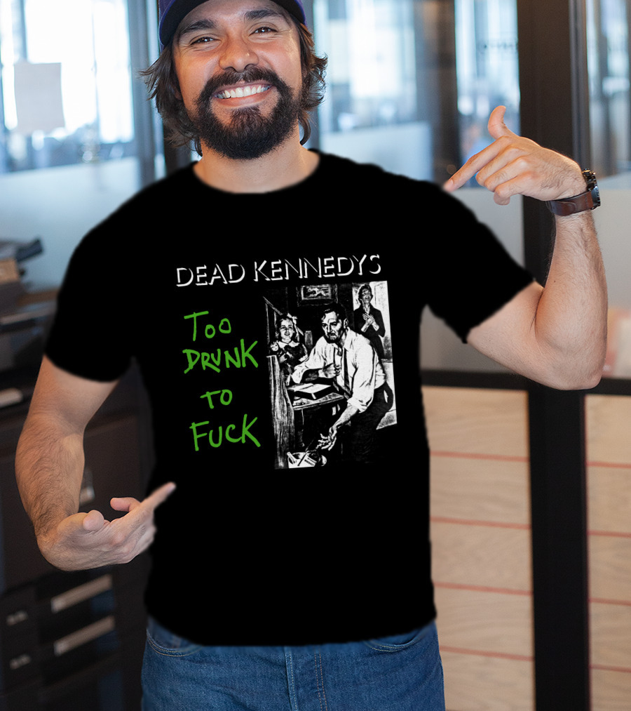 Dead Kennedys Too Drunk To Fuck T-Shirt
