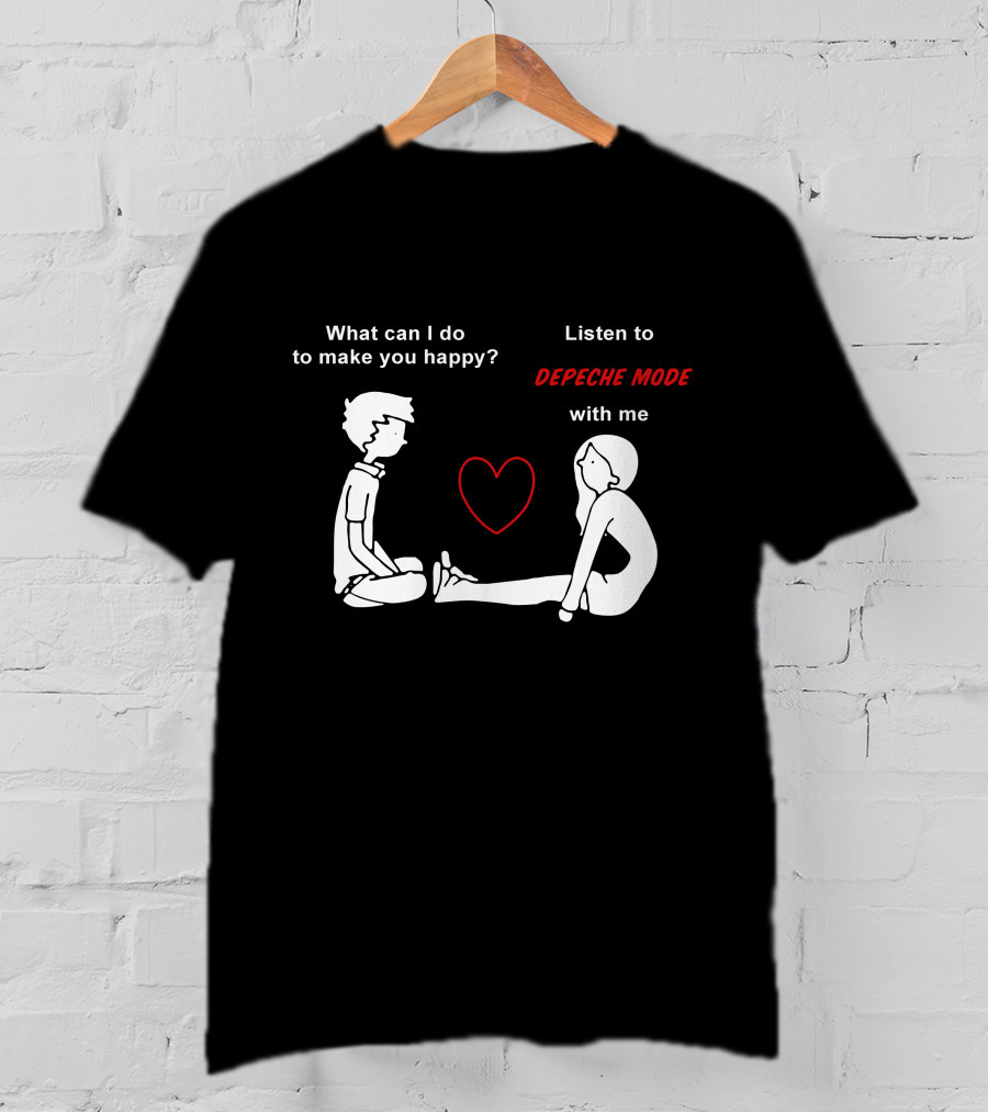 What Can I Do To Make You Happy Listen To Depeche Mode With Me T-Shirt