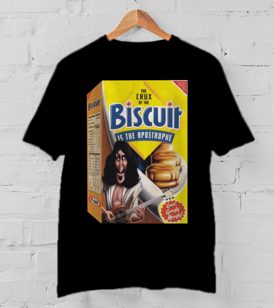 The Crux Of The Biscuit Is The Apostrophe Great Googly Moogly Frank T-Shirt