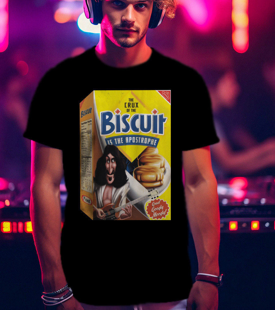 The Crux Of The Biscuit Is The Apostrophe Great Googly Moogly Frank T-Shirt
