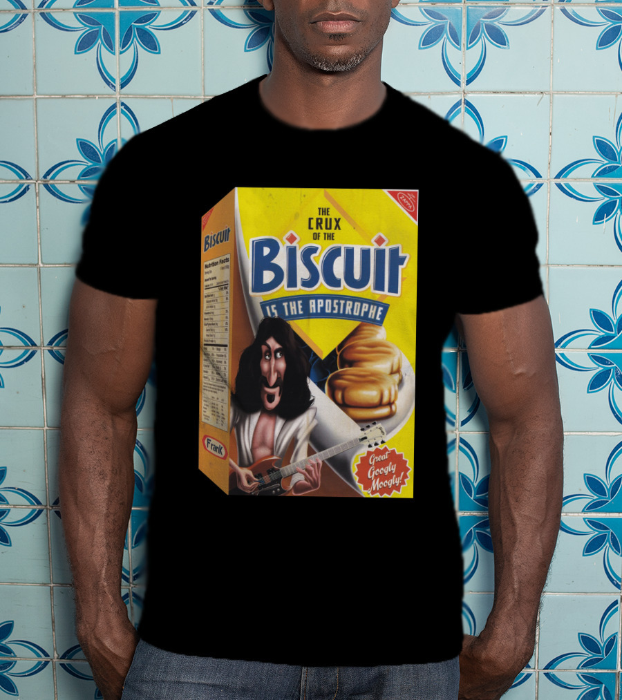 The Crux Of The Biscuit Is The Apostrophe Great Googly Moogly Frank T-Shirt
