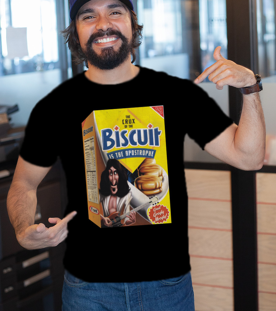 The Crux Of The Biscuit Is The Apostrophe Great Googly Moogly Frank T-Shirt