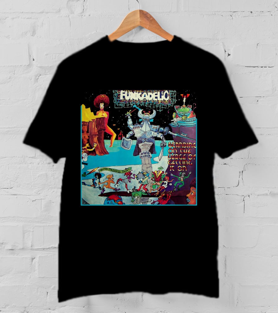 Funkadelic Standing On The Verge Of Getting It On T-Shirt