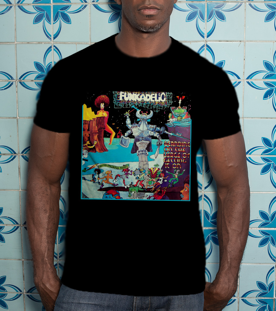 Funkadelic Standing On The Verge Of Getting It On T-Shirt