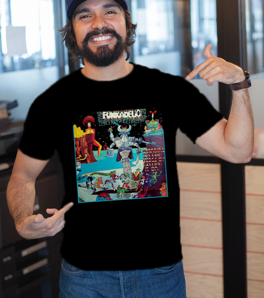 Funkadelic Standing On The Verge Of Getting It On T-Shirt