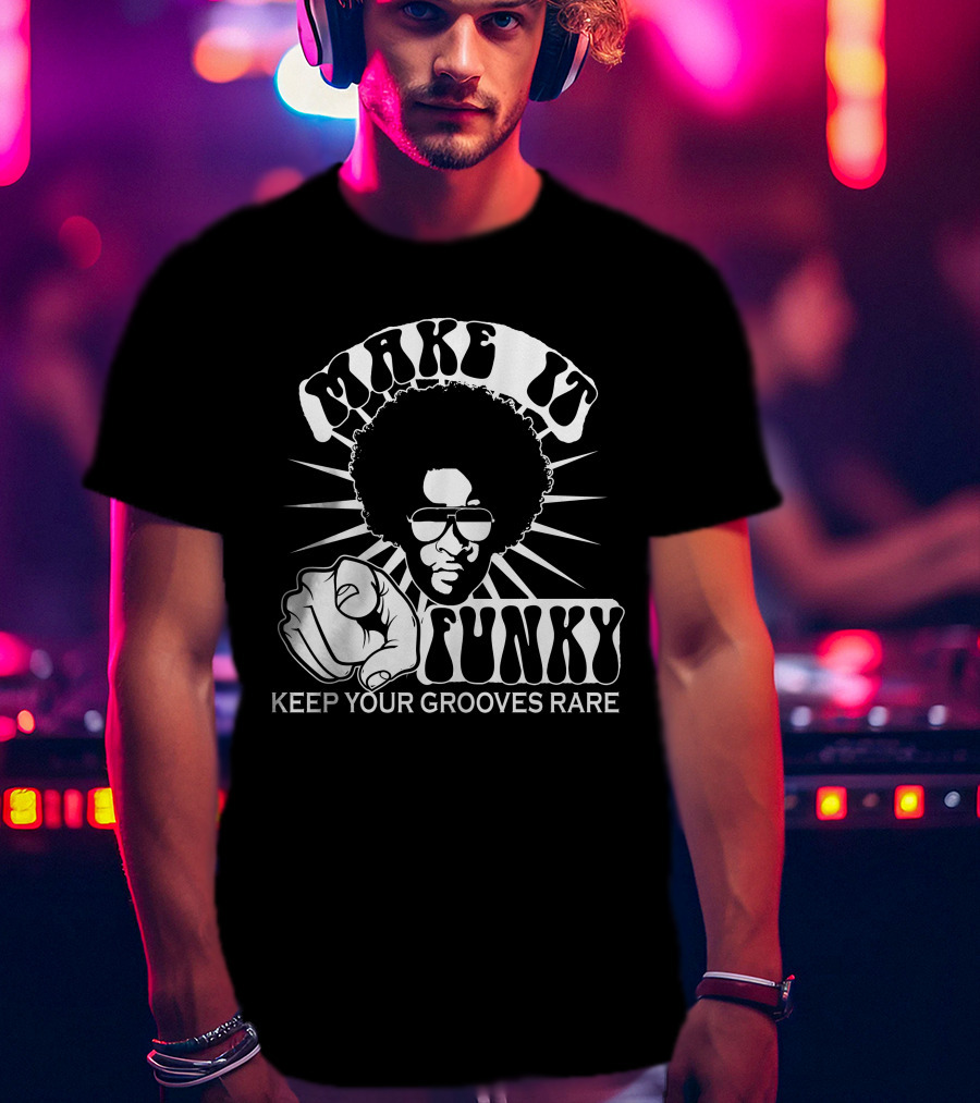 Make It Funky Keep Your Grooves Rare T-Shirt