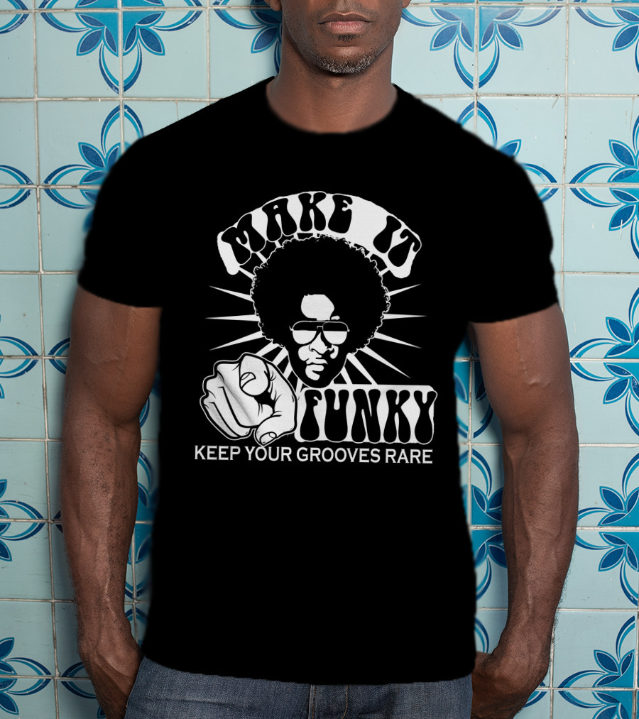 Make It Funky Keep Your Grooves Rare T-Shirt