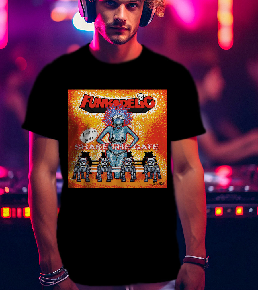 Funkadelic Shake The Gate First Ya Gotta T-Shirt