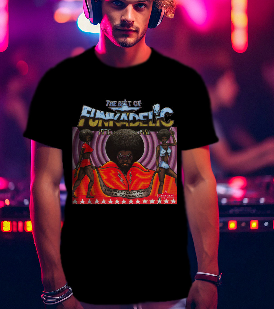 The Best Of Funkadelic 1976-1981 George Clinton For President Charly T-Shirt
