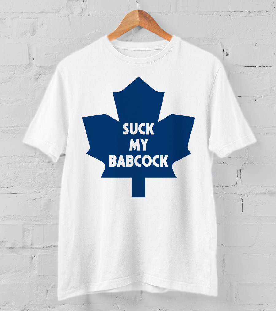 Toronto Maple Leafs Suck My Babcock T-Shirt