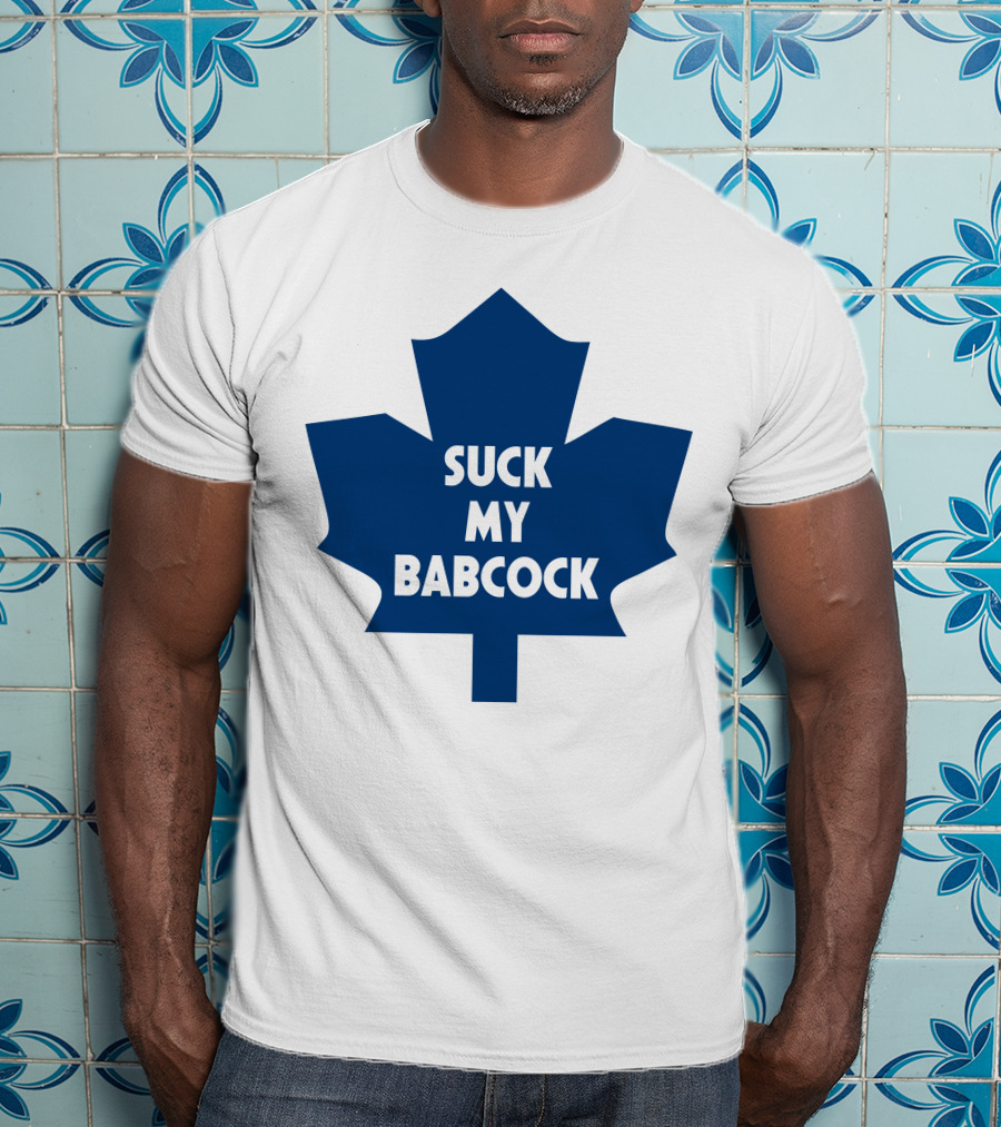 Toronto Maple Leafs Suck My Babcock T-Shirt