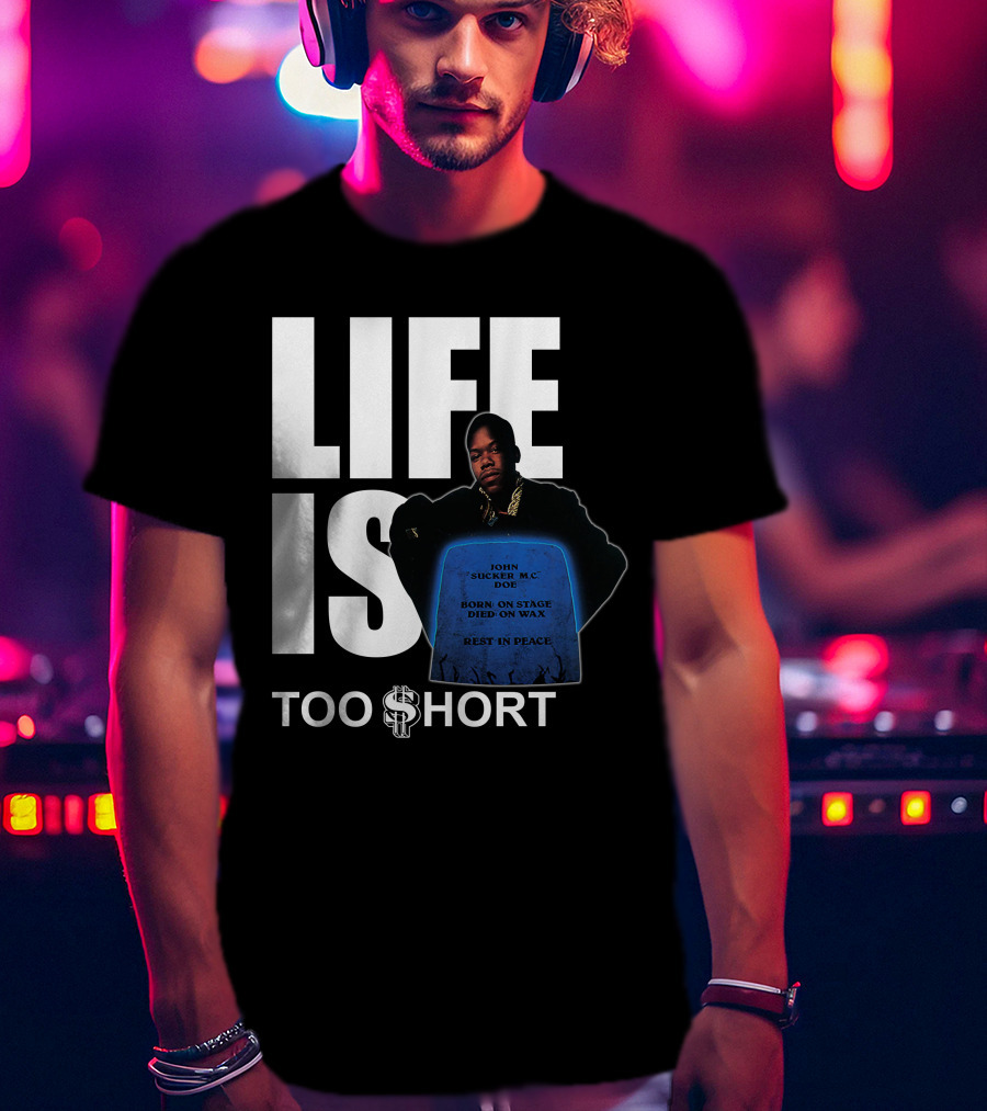 Life Is Too $Hort John Sucker Mc Doe Born On Stage Died On Wax Rest In Peace T-Shirt