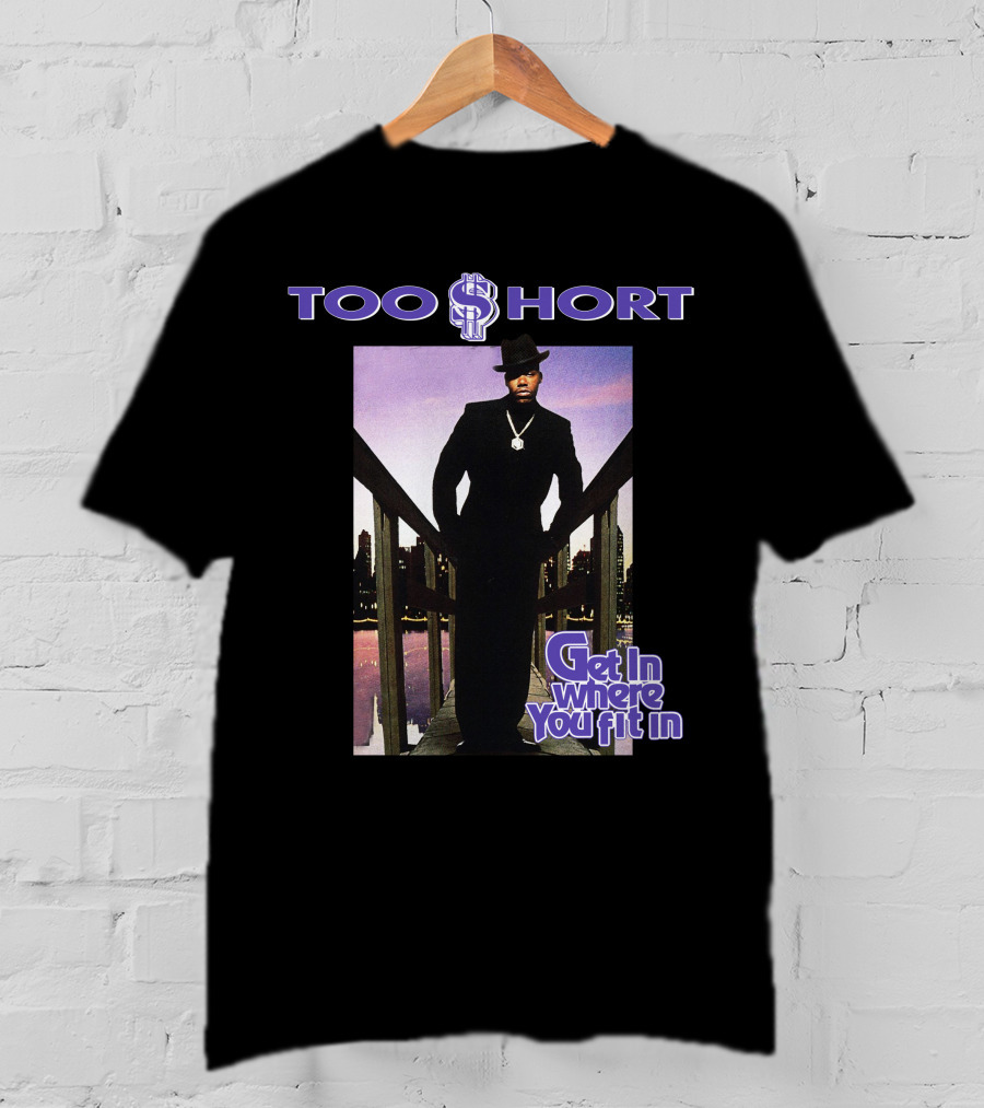 Too Short Get In Where You Fit In T-Shirt