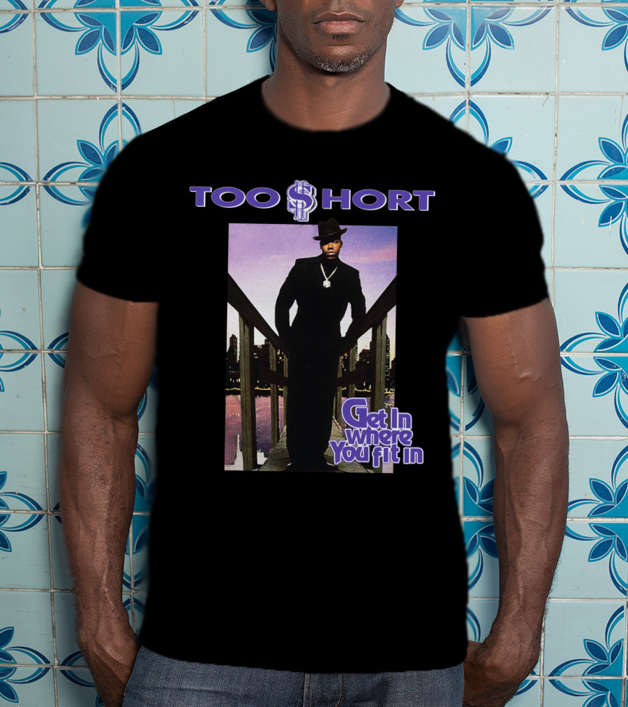 Too Short Get In Where You Fit In T-Shirt