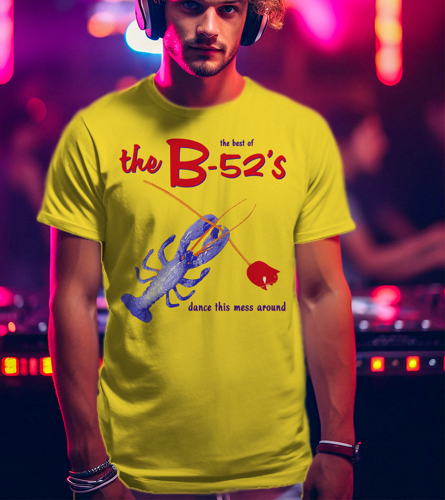 The Best Of The B-52'S Dance This Mess Around Lobster T-Shirt