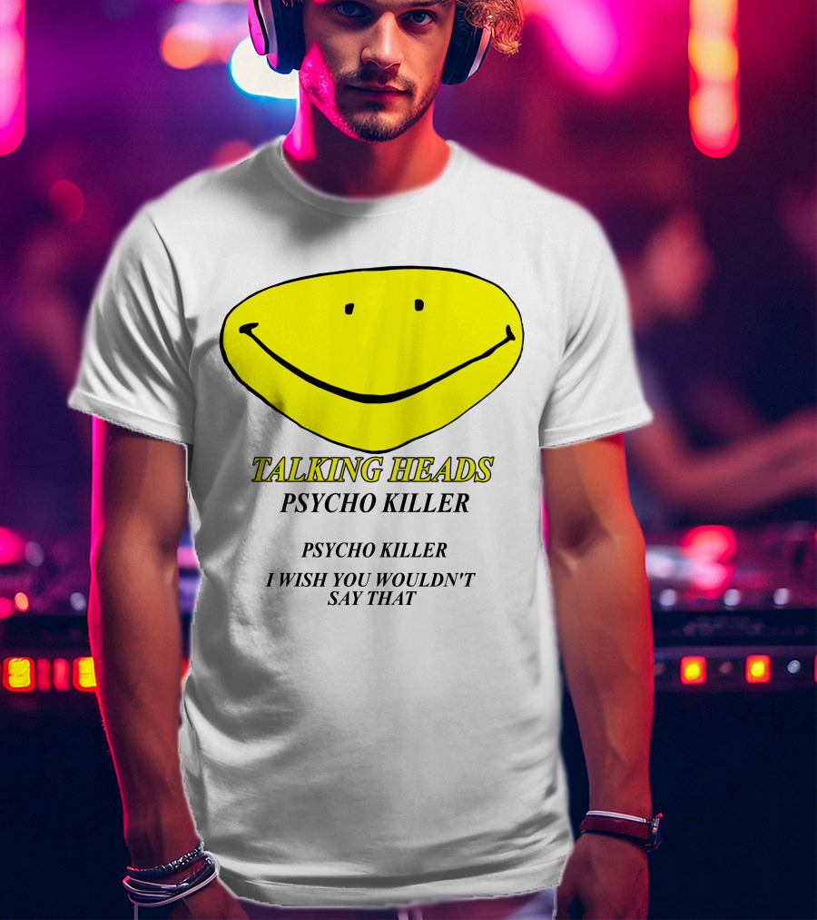 Talking Heads Psycho Killer I Wish You Wouldn't Say That T-Shirt