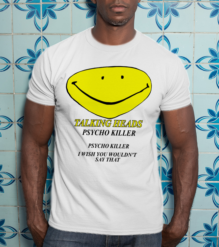 Talking Heads Psycho Killer I Wish You Wouldn't Say That T-Shirt